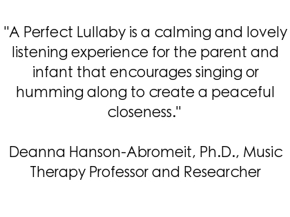 A Perfect Lullaby is a calming and lovely listening experience for the parent and infant that encourages singing or humming along to create a peaceful closeness